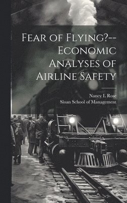 Fear of Flying?--economic Analyses of Airline Safety 1