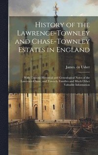 bokomslag History of the Lawrence-Townley and Chase-Townley Estates in England