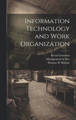 Kevin Crowston, Thomas W Malone, Management in the 1990s (Program) - Information Technology and Work Organization, Inbunden