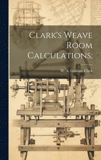 bokomslag Clark's Weave Room Calculations;