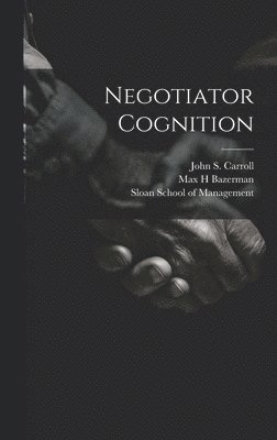 Max H Bazerman, John S Carroll, Max H. Bazerman, John S. Carroll, Sloan School Of Management - Negotiator Cognition, Inbunden