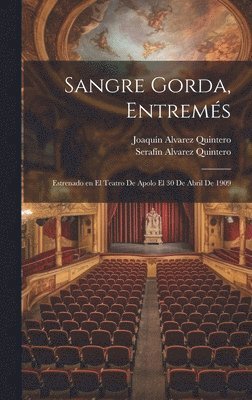 Sangre Gorda, entrems; estrenado en el Teatro de Apolo el 30 de abril de 1909 1