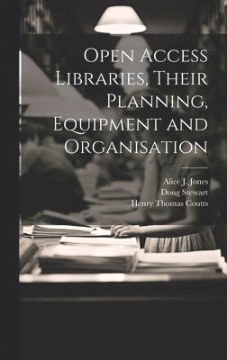 Open Access Libraries, Their Planning, Equipment and Organisation
