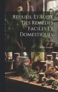 bokomslag Recueil Et Suite Des Remdes Faciles Et Domestiques; Volume 1