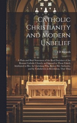 bokomslag Catholic Christianity and Modern Unbelief