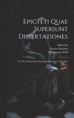 Flavius Arrianus, Jacob Schegk, Epictetus - Epicteti Quae Supersunt Dissertationes, Inbunden