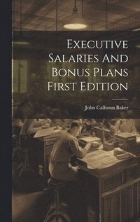 bokomslag Executive Salaries And Bonus Plans First Edition