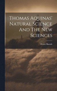 bokomslag Thomas Aquinas' Natural Science And The New Sciences