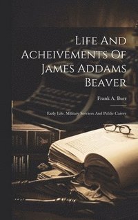 bokomslag Life And Acheivements Of James Addams Beaver