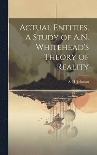 bokomslag Actual Entities. A Study of A.N. Whitehead's Theory of Reality