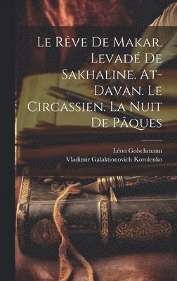 bokomslag Le rve de Makar. Levad de Sakhaline. At-Davan. Le Circassien. La nuit de Pques