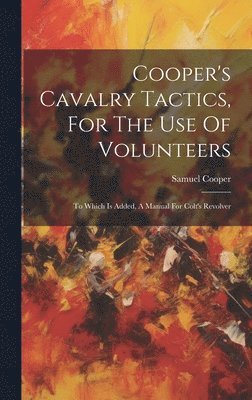 Cooper's Cavalry Tactics, For The Use Of Volunteers 1