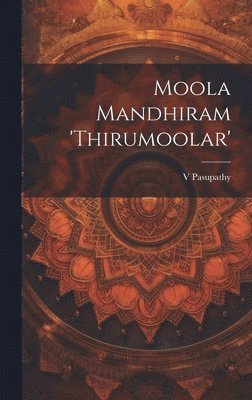 bokomslag Moola Mandhiram 'Thirumoolar'