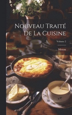 Nouveau Trait De La Cuisine; Volume 2 1