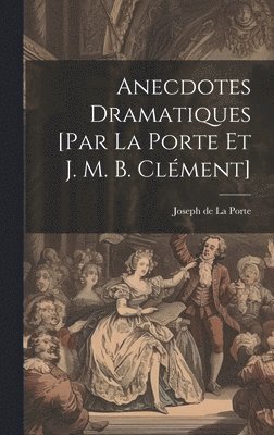 bokomslag Anecdotes Dramatiques [par La Porte Et J. M. B. Clément]