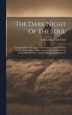 Saint John Of The Cross - Dark Night Of The Soul; Compared With The Last Critical Spanish Edition Of The Works Of The Saint (of R.p. Gerardo De San Juan De La Cruz), With All The Variants Translated And Inserted, Inbunden