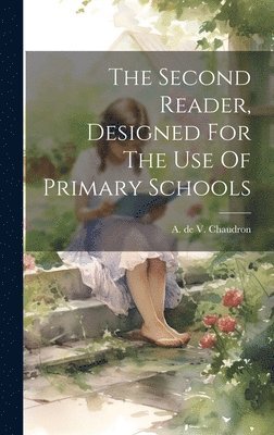 bokomslag Second Reader, Designed For The Use Of Primary Schools