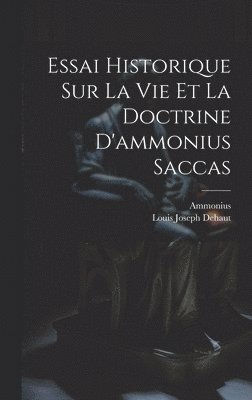 bokomslag Essai Historique Sur La Vie Et La Doctrine D'ammonius Saccas