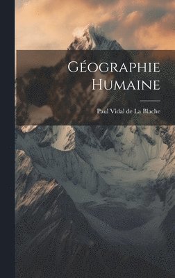 Paul Vidal De La Blache - Géographie Humaine, Inbunden