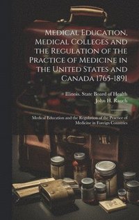 bokomslag Medical Education, Medical Colleges and the Regulation of the Practice of Medicine in the United States and Canada 1765-1891