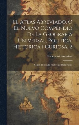 bokomslag El Atlas Abreviado,  El Nuevo Compendio De La Geografia Universal, Politica, Historica I Curiosa, 2