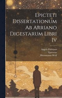 bokomslag Epicteti Dissertationum Ab Arriano Digestarum Libri Iv