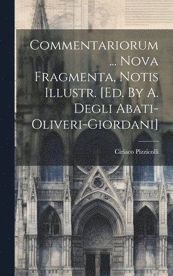 bokomslag Commentariorum ... Nova Fragmenta, Notis Illustr. [ed. By A. Degli Abati-oliveri-giordani]