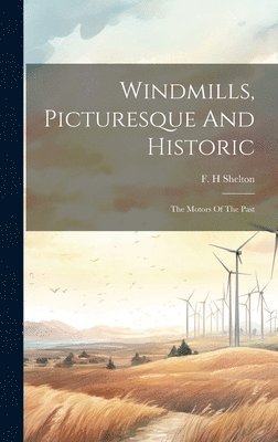 Windmills, Picturesque And Historic 1