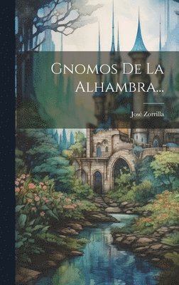 José Zorrilla - Gnomos De La Alhambra..., Inbunden