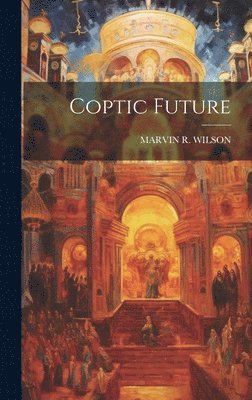 Marvin R Wilson - Coptic Future, Inbunden