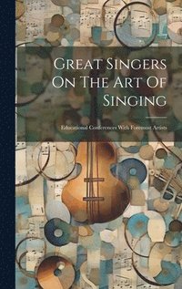 bokomslag Great Singers On The Art Of Singing
