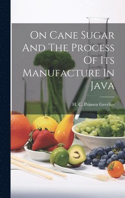 On Cane Sugar And The Process Of Its Manufacture In Java 1