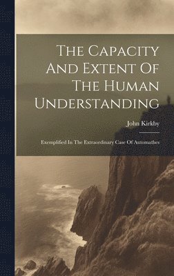 The Capacity And Extent Of The Human Understanding 1