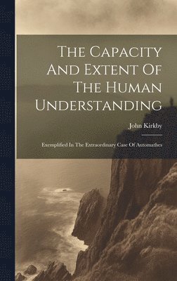 Capacity And Extent Of The Human Understanding