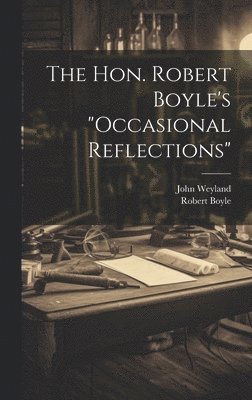 Hon. Robert Boyle's "occasional Reflections"