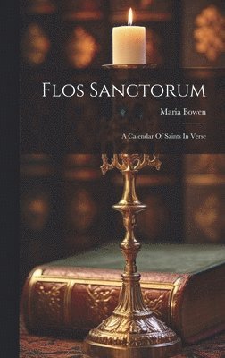 Maria Bowen - Flos Sanctorum, Inbunden