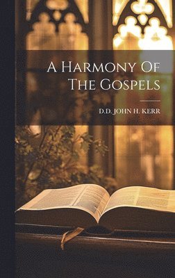 A Harmony Of The Gospels 1