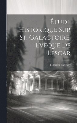 bokomslag Étude Historique Sur St. Galactoire, Évèque De Lescar