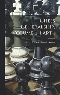 bokomslag Chess Generalship, Volume 2, Part 1