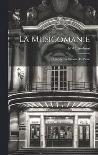 bokomslag La Musicomanie; Comdie En Un Acte, En Prose