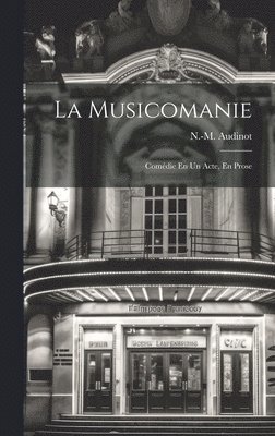 La Musicomanie; Comdie En Un Acte, En Prose 1