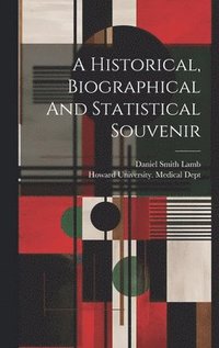 bokomslag A Historical, Biographical And Statistical Souvenir
