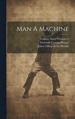 Julien Offray De La Mettrie, Gertrude Carman Bussey, Mary Whiton Calkins - Man A Machine, Inbunden