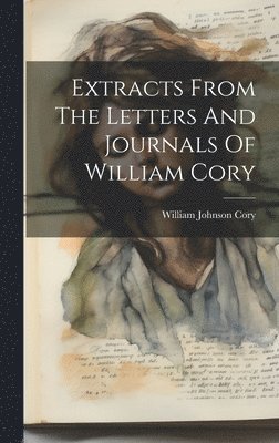 bokomslag Extracts From The Letters And Journals Of William Cory