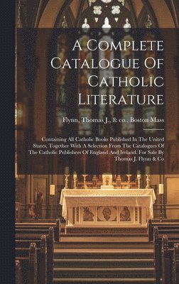 Thomas J. &. Co Flynn - Complete Catalogue Of Catholic Literature, Inbunden