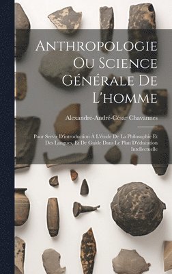 Alexandre-André-César Chavannes - Anthropologie Ou Science Générale De L'homme, Inbunden