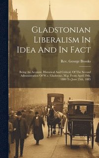 bokomslag Gladstonian Liberalism In Idea And In Fact