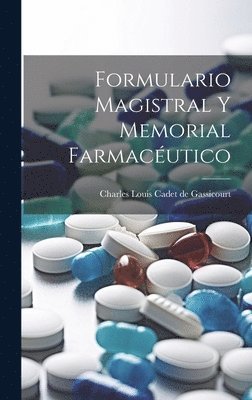 Charles Louis Cadet De Gassicourt - Formulario Magistral Y Memorial Farmacéutico, Inbunden