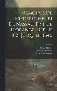 bokomslag Memoires De Frederic Henri De Nassau, Prince D'orange. Depuis 1621 Jusqu'en 1646