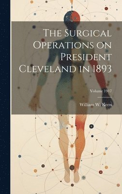 bokomslag Surgical Operations on President Cleveland in 1893; Volume 1917